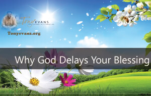 Why God Delays Your Blessing<br />
by Tony Evans