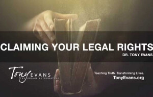 Claiming Your Legal Rights<br />
by Tony Evans